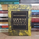 DAN-SILVIU BOERESCU - IUBIRILE REGALE STIUTE SI NESTIUTE , 2022 *