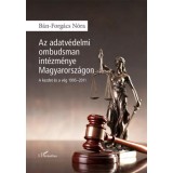 Az adatv&eacute;delmi ombudsman int&eacute;zm&eacute;nye Magyarorsz&aacute;gon - A kezdet &eacute;s a v&eacute;g 1995-2011 - B&aacute;n-Forg&aacute;cs N&oacute;ra