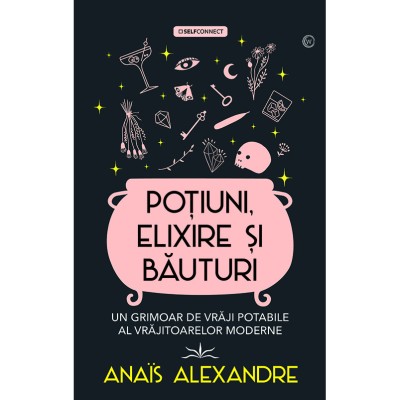 Potiuni, elixire si bauturi. Un grimoar de vraji potabile al vrajitoarelor moderne - Anais Alexandre foto