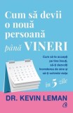 Cum să devii o nouă persoană p&acirc;nă vineri - Paperback brosat - Kevin Leman - Curtea Veche