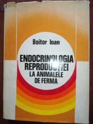 Endocrinologia reproductiei la animalele de ferma- Boitor Ioan foto