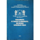 REGULAMENTUL DE TRAGERE CU ARMAMENTUL DIN DOTAREA GARDIENILOR PUBLICI-NECUNOSCUT-245635