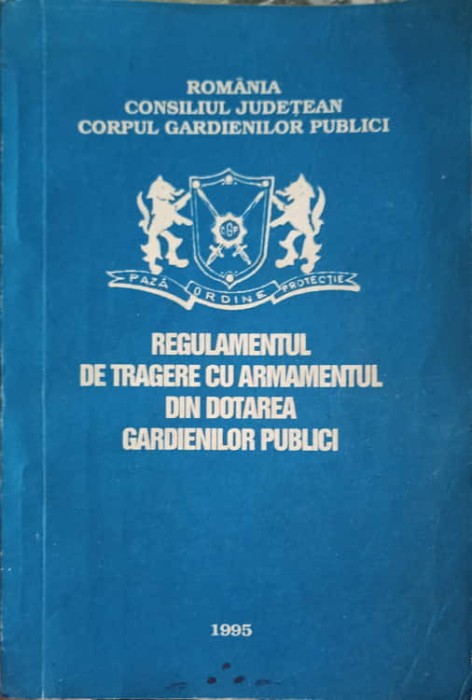 REGULAMENTUL DE TRAGERE CU ARMAMENTUL DIN DOTAREA GARDIENILOR PUBLICI-NECUNOSCUT-245635
