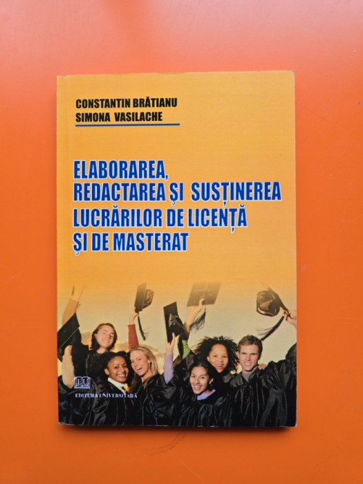 Elaborarea, redactarea și susținerea lucrărilor de licență și de masterat - Constantin Brătianu, Simona Vasilache