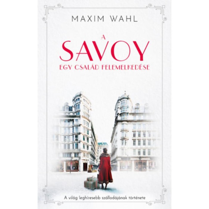 A Savoy - Egy csal&aacute;d felemelked&eacute;se - Maxim Wahl