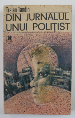 DIN JURNALUL UNUI POLITIST de TRAIAN TANDIN , 1990 , DEDICATIE * foto