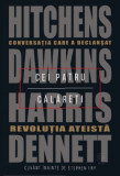 Cei patru calareti. Conversatia care a declansat revolutia ateista &ndash; Hitchens, Dawkins, Harris, Dennett