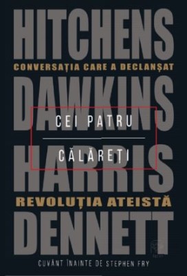 Cei patru calareti. Conversatia care a declansat revolutia ateista &amp;ndash; Hitchens, Dawkins, Harris, Dennett foto