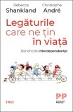 Legaturile care ne tin in viata. Beneficiile interdependentei - Trei
