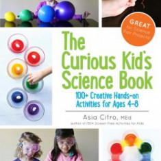 The Curious Kid's Science Book: 100+ Creative Hands-On Activities for Ages 4-8