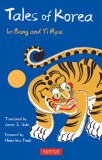 Tales of Korea: 53 Enchanting Stories of Ghosts, Goblins, Princes, Fairies and More! (Includes 30 Minhwa Folk Paintings)