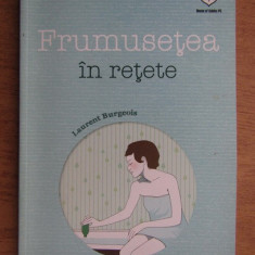 Frumusetea in retete - Laurent Bourgeois