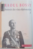 AMINTIRI DIN VIATA DIPLOMATICA ( 1918 - 1940 ) VOL. I de RAOUL BOSSY