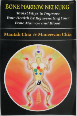 Bone Marrow Nei Kung. Taoist Ways to Improve Your Health by Rejuvenating Your Bone Marrow and Blood &amp;ndash; Mantak Chia, Maneewan Chia foto