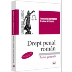 Drept penal roman. Partea generala. Editia a 5-a, revazuta si adaugita - Constantin Mitrache, Cristian Mitrache