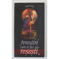 POVESTIRI CARE TE FAC SA ROSESTI de MARIE GRAY , VOLUMUL II , 2004