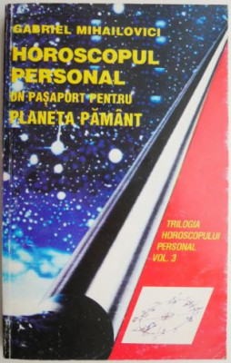 Horoscopul personal. Un pasaport pentru planeta Pamant &amp;ndash; Gabriel Mihailovici foto