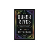 Queer Rites: A Magickal Grimoire to Honor Your Milestones with Pride