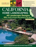 California Home Landscaping, Fourth Edition: 48 Landscape Designs 200+ Plants &amp; Flowers Best Suited to the Region