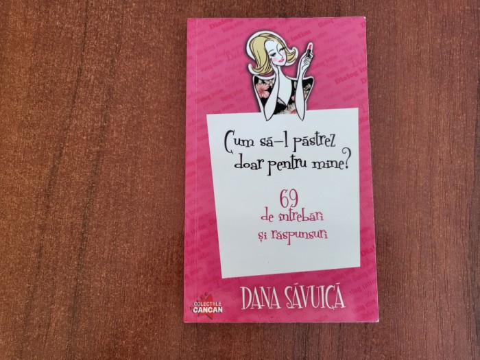 Cum sa-l pastrez doar pentru mine? 69 de intrebari si raspunsuri de Dana Savuica