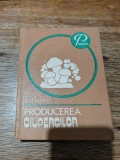 Producerea ciupercilor - N. Mateescu / R5P4S
