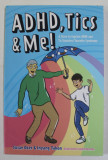 ADHD , TICS and ME ! A STORY TO EXPLAIN ADHD AND THE DISORDSER / TOURETTE SYNDROME by SUSAN OZER and INYANG TAKON , illustrated by SOPHIE KENNEDY ,