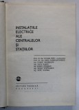 INSTALATIILE ELECTRICE ALE CENTRALELOR SI STATIILOR de VASILE NITU , CAROL NEGREANU , DINU VOINEA ... , Bucuresti