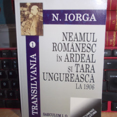 N. IORGA - NEAMUL ROMANESC IN ARDEAL SI TARA UNGUREASCA LA 1906 , 2005 *