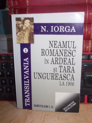 N. IORGA - NEAMUL ROMANESC IN ARDEAL SI TARA UNGUREASCA LA 1906 , 2005 * foto
