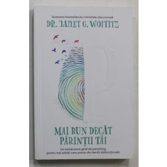 MAI BUN DECAT PARINTII TAI de Dr. JANET G. WOITITZ , UN EMOTIONANT GHID DE PARENETING ...., 2020