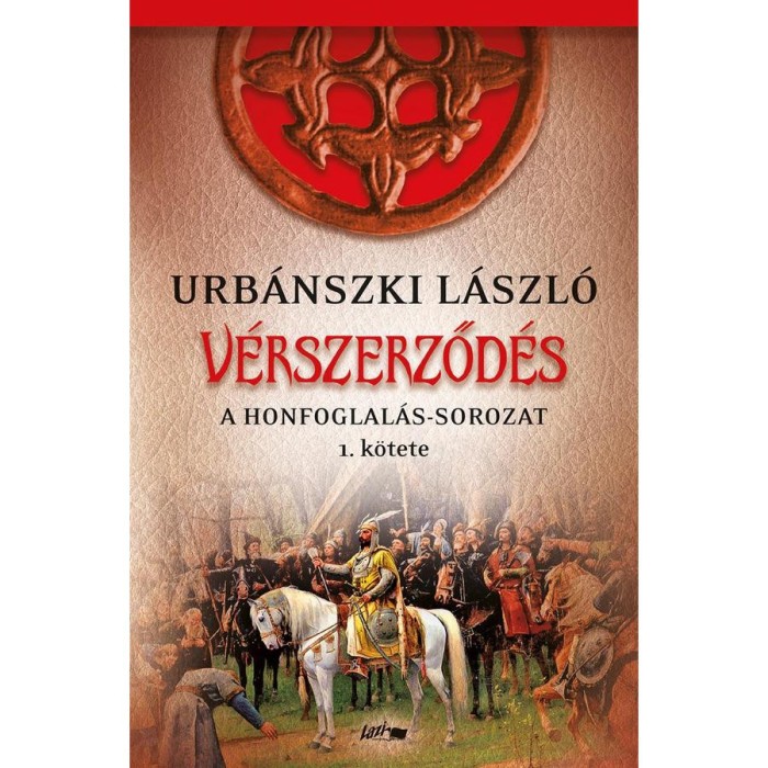 V&eacute;rszerződ&eacute;s - A Honfoglal&aacute;s-sorozat 1. k&ouml;tete - Urb&aacute;nszki L&aacute;szl&oacute;