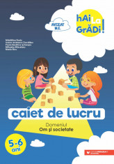 Hai la gradi! Om si societate. Caiet de lucru 5-6 ani. Editia a II-a - Ioana Andreea Ciocalteu, Mihaela Macelaru, Madalina Radu, Maria Ricu, Paula Bea foto