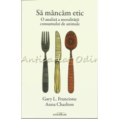 Sa Mancam Etic - Gary L. Francione, Anna Charlton