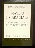 Mateiu I. Caragiale. Carnavalescul si liturgicul operei - Ioan Dersidan AUTOGRAF