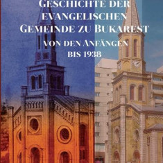 Geschichte der evangelischen Gemeinde zu Bukarest