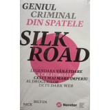 Nick Bilton - Geniul criminal din spatele Silk Road (Editia: 2018)