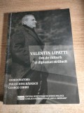 Valentin Lipatti. Om de cultura si diplomat stralucit - Paraschiva Badescu (autograf); George Corbu (coordonatori), (Editura ISPRI, 2016)