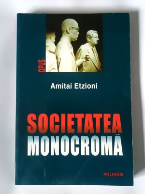 Amitai Etzioni - Societatea monocromă (Polirom, 2002) foto