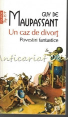 Un Caz De Divort. Povestiri Fantastice - Guy De Maupassant foto