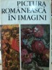 Pictura Romaneasca in Imagini - Vasile Dragut, Vasile Florea, Marin Mihalaeche, 1970, 325 pagini + 111 reproduceri, Arta Romaneasca