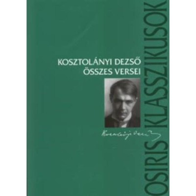 Kosztol&amp;aacute;nyi Dezső &amp;ouml;sszes versei - Kosztol&amp;aacute;nyi Dezső foto