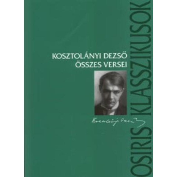Kosztol&aacute;nyi Dezső &ouml;sszes versei - Kosztol&aacute;nyi Dezső