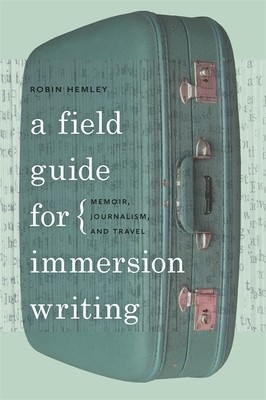 A Field Guide for Immersion Writing: Memoir, Journalism, and Travel foto