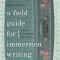 A Field Guide for Immersion Writing: Memoir, Journalism, and Travel