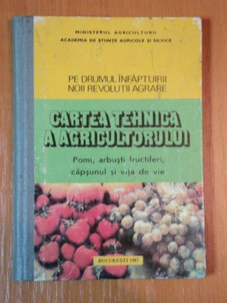 CARTEA TEHNICA A AGRICULTORILOR , POMI , ARBUSTI FRUCTIFERI , CAPSUNUL SI VITA DE VIE , 1987