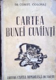 Cartea Bunei Cuviinți - Constantin Colonaș - Cartea Rom&acirc;nească, 1943, Limba Rom&acirc;nă, Psihologie, Hardcover, Carte Uzată