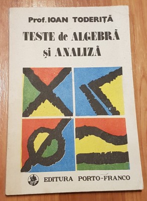Teste de algebra si analiza de Ioan Toderita foto
