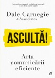 Asculta! Arta Comunicarii Eficiente, Dale Carnegie Associates - Editura Curtea Veche