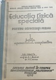 EDUCATIA FIZICA SPECIALA PENTRU DEFICIENTII FIZICI 2 VOLUME .VEZI DESCRIEREA !