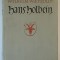 HANS HOLBEIN DER JUNGERE , WERK UND WELT ( HANS HOLBEIN CEL TANAR , OPERA SI LUMEA ) von WILHELM WAETZOLDT , 1938, TEXT IN LIMBA GERMANA